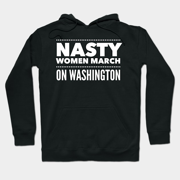 Nasty Woman March Hoodie by lovetees